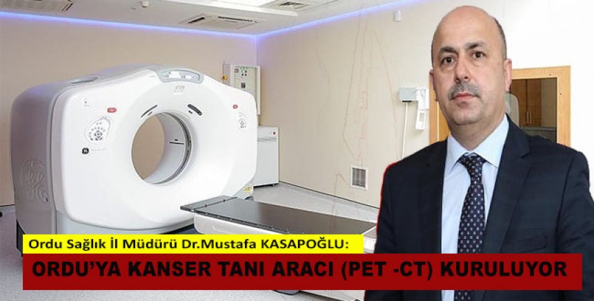 KANSER TANI ARACI PET-CT ORDU’DA 